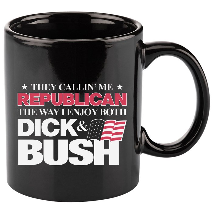 They Callin’ Me Republican The Way I Enjoy Both Dick & Bush 11oz C Handle Ceramic Mug
