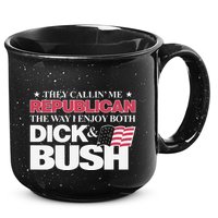 They Callin’ Me Republican The Way I Enjoy Both Dick & Bush 15oz Campfire Ceramic Mug