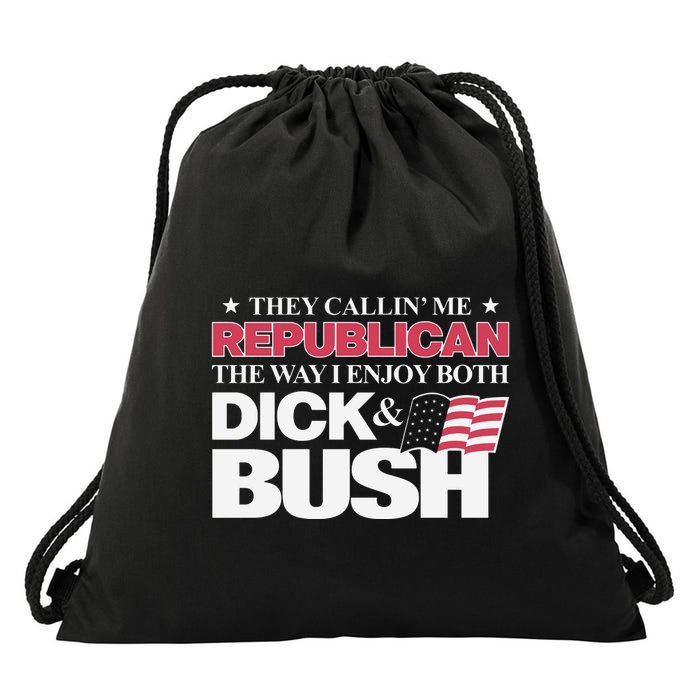 They Callin’ Me Republican The Way I Enjoy Both Dick & Bush Drawstring Bag