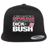 They Callin’ Me Republican The Way I Enjoy Both Dick & Bush Flat Bill Trucker Hat