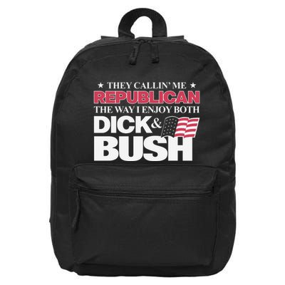 They Callin’ Me Republican The Way I Enjoy Both Dick & Bush 16 in Basic Backpack