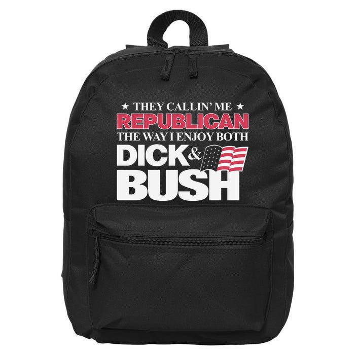 They Callin’ Me Republican The Way I Enjoy Both Dick & Bush 16 in Basic Backpack