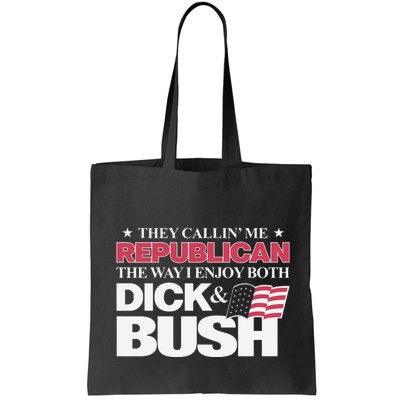 They Callin’ Me Republican The Way I Enjoy Both Dick & Bush Bag