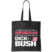 They Callin’ Me Republican The Way I Enjoy Both Dick & Bush Bag