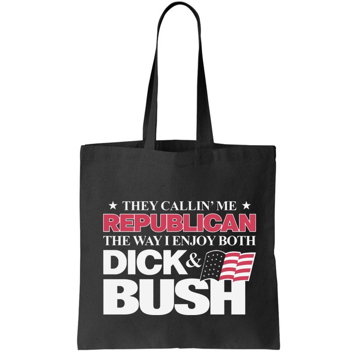 They Callin’ Me Republican The Way I Enjoy Both Dick & Bush Bag