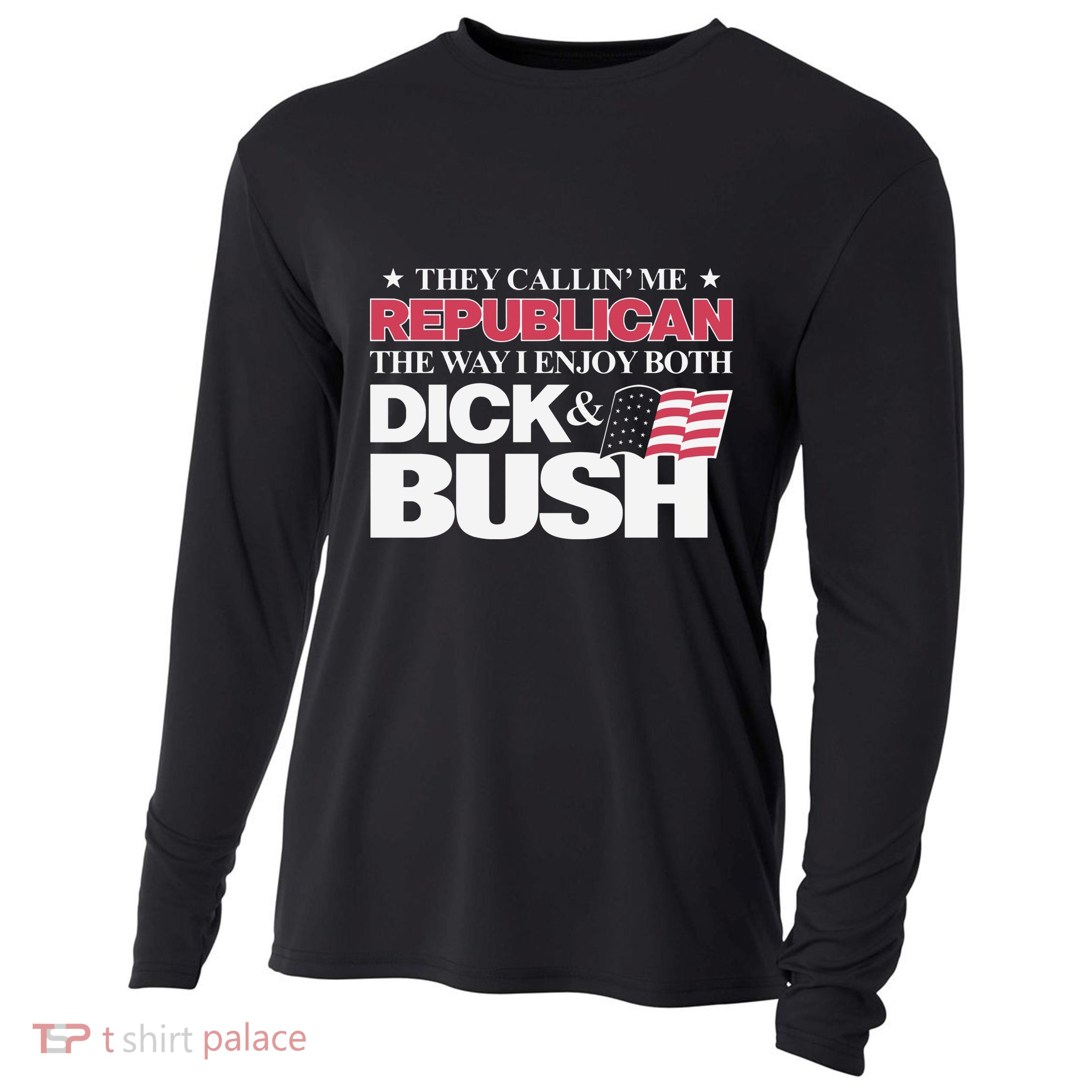 They Callin’ Me Republican The Way I Enjoy Both Dick & Bush Cooling Performance Long Sleeve Crew