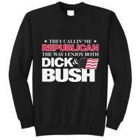They Callin’ Me Republican The Way I Enjoy Both Dick & Bush Tall Sweatshirt