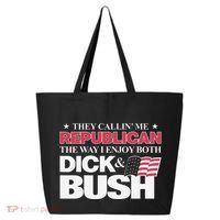 They Callin’ Me Republican The Way I Enjoy Both Dick & Bush 25L Jumbo Tote