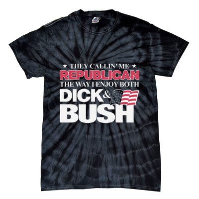They Callin’ Me Republican The Way I Enjoy Both Dick & Bush Tie-Dye T-Shirt