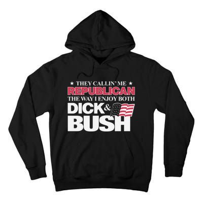 They Callin’ Me Republican The Way I Enjoy Both Dick & Bush Tall Hoodie