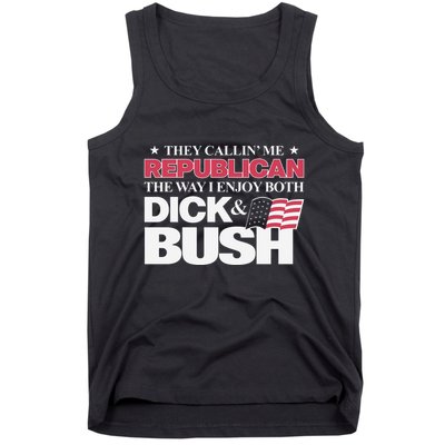 They Callin’ Me Republican The Way I Enjoy Both Dick & Bush Tank Top