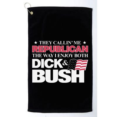 They Callin’ Me Republican The Way I Enjoy Both Dick & Bush Golf Towel