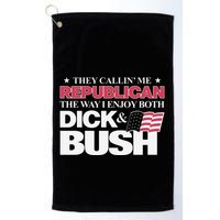 They Callin’ Me Republican The Way I Enjoy Both Dick & Bush Golf Towel
