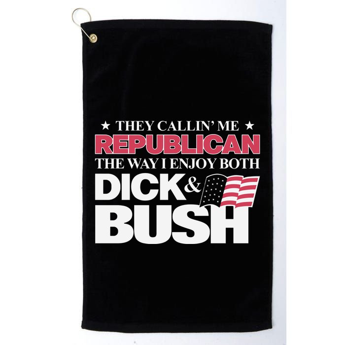 They Callin’ Me Republican The Way I Enjoy Both Dick & Bush Golf Towel