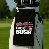 They Callin’ Me Republican The Way I Enjoy Both Dick & Bush Golf Towel