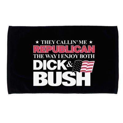 They Callin’ Me Republican The Way I Enjoy Both Dick & Bush Microfiber Hand Towel
