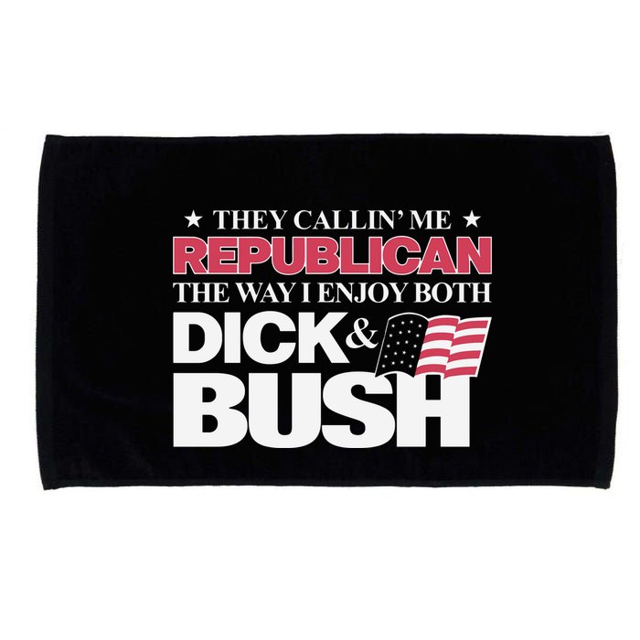 They Callin’ Me Republican The Way I Enjoy Both Dick & Bush Microfiber Hand Towel