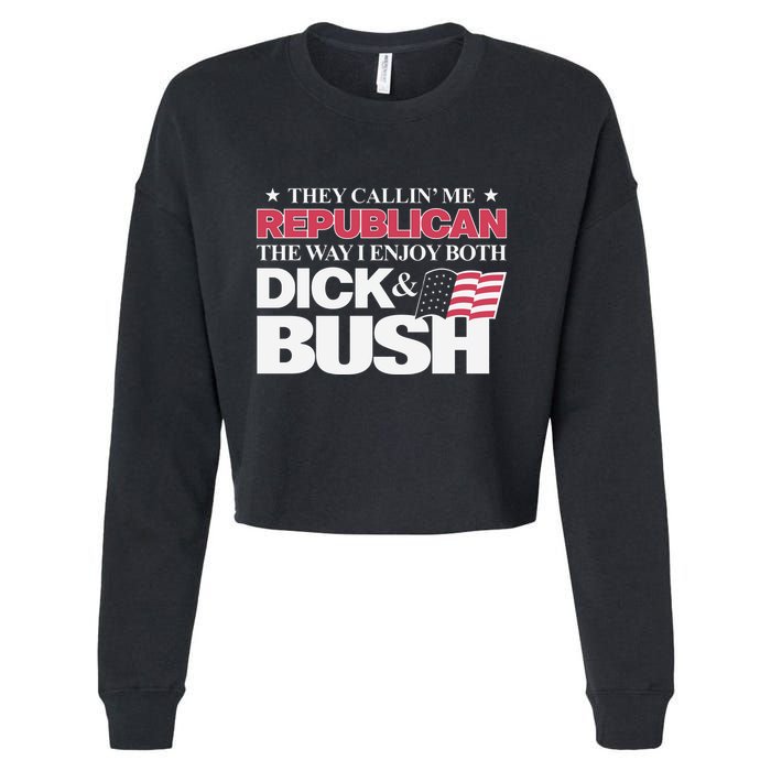 They Callin’ Me Republican The Way I Enjoy Both Dick & Bush Cropped Pullover Crew