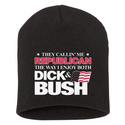 They Callin’ Me Republican The Way I Enjoy Both Dick & Bush Short Acrylic Beanie