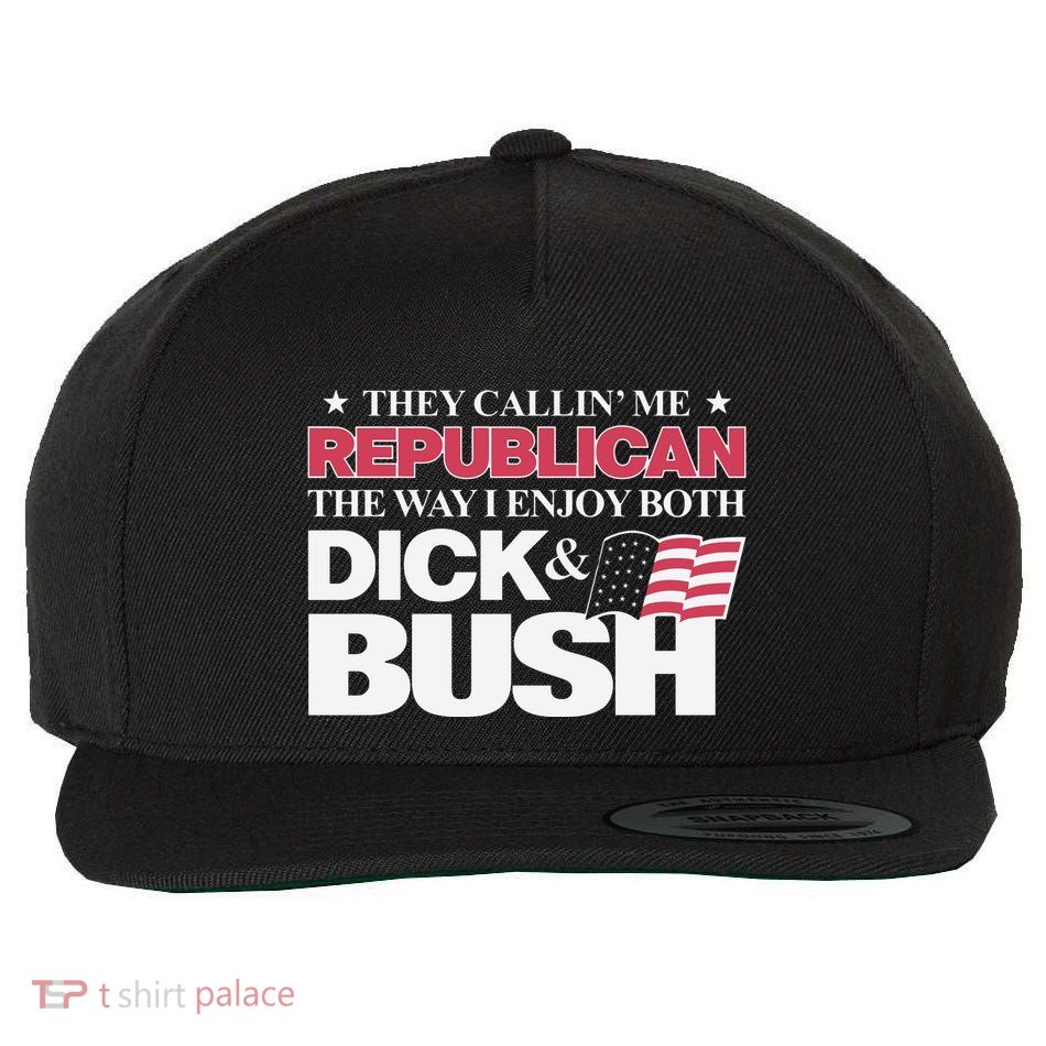 They Callin’ Me Republican The Way I Enjoy Both Dick & Bush Wool Snapback Cap