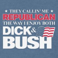 They Callin’ Me Republican The Way I Enjoy Both Dick & Bush Garment-Dyed Sweatshirt