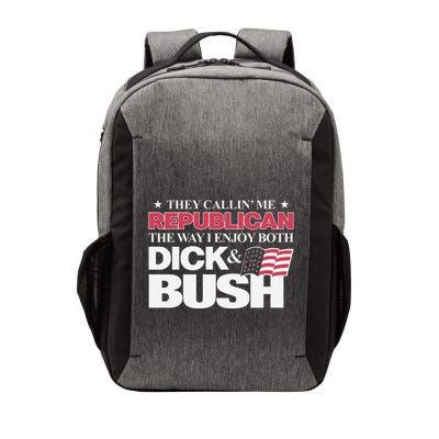 They Callin’ Me Republican The Way I Enjoy Both Dick & Bush Vector Backpack