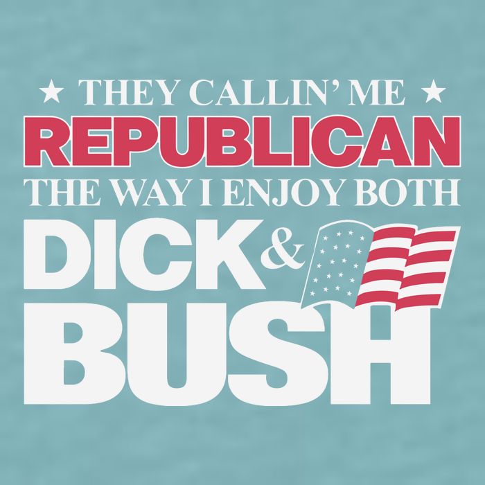 They Callin’ Me Republican The Way I Enjoy Both Dick & Bush Sueded Cloud Jersey T-Shirt