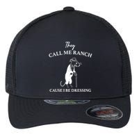 They Call Me Ranch Cause I Be Dressing Meme Flexfit Unipanel Trucker Cap