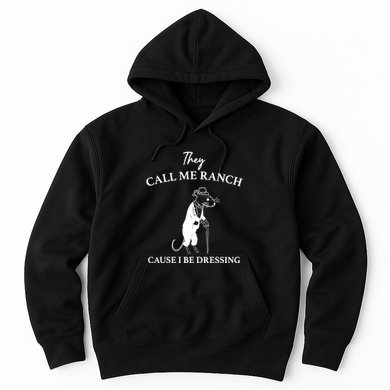 They Call Me Ranch Cause I Be Dressing Meme Hoodie