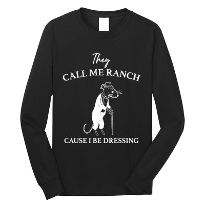They Call Me Ranch Cause I Be Dressing Meme Long Sleeve Shirt