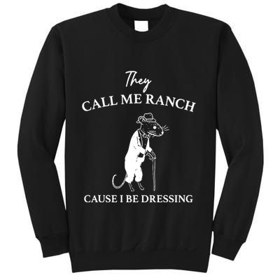 They Call Me Ranch Cause I Be Dressing Meme Sweatshirt