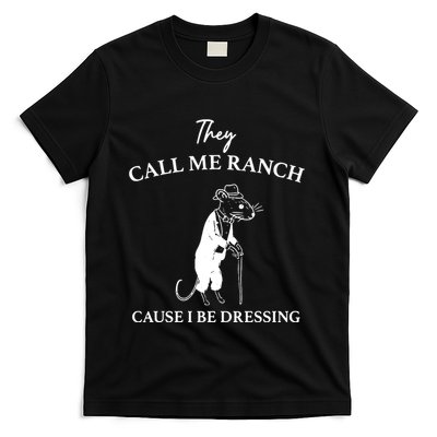 They Call Me Ranch Cause I Be Dressing Meme T-Shirt