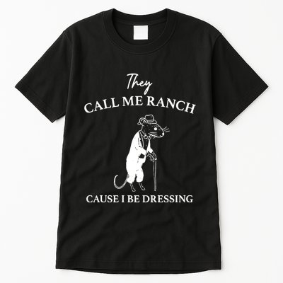 They Call Me Ranch Cause I Be Dressing Meme Tall T-Shirt