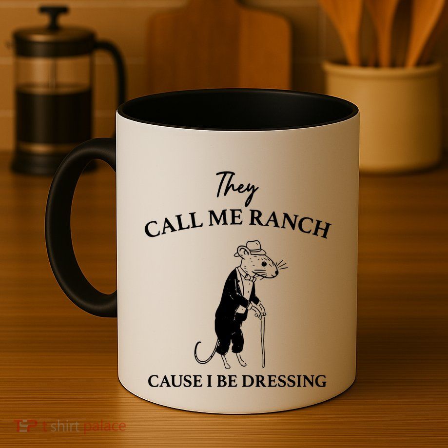 They Call Me Ranch Cause I Be Dressing Meme Mug