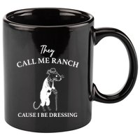 They Call Me Ranch Cause I Be Dressing Meme 11oz C Handle Ceramic Mug