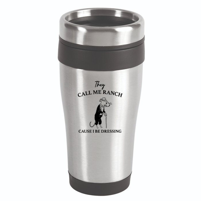 They Call Me Ranch Cause I Be Dressing Meme 16oz Travel Tumbler