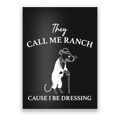 They Call Me Ranch Cause I Be Dressing Meme Poster