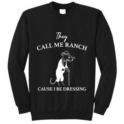 They Call Me Ranch Cause I Be Dressing Meme Tall Sweatshirt