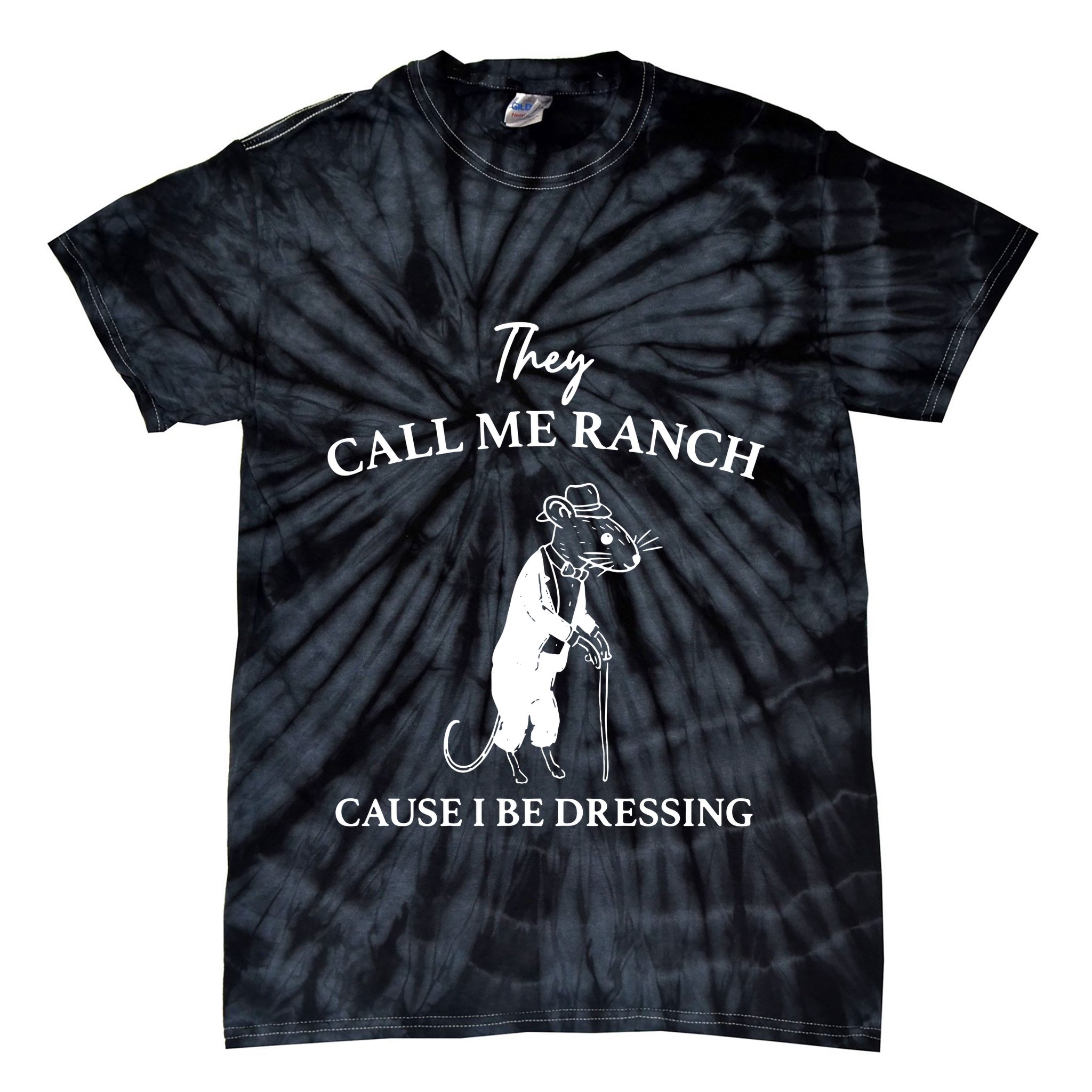 They Call Me Ranch Cause I Be Dressing Meme Tie-Dye T-Shirt