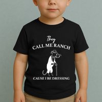 They Call Me Ranch Cause I Be Dressing Meme Toddler T-Shirt