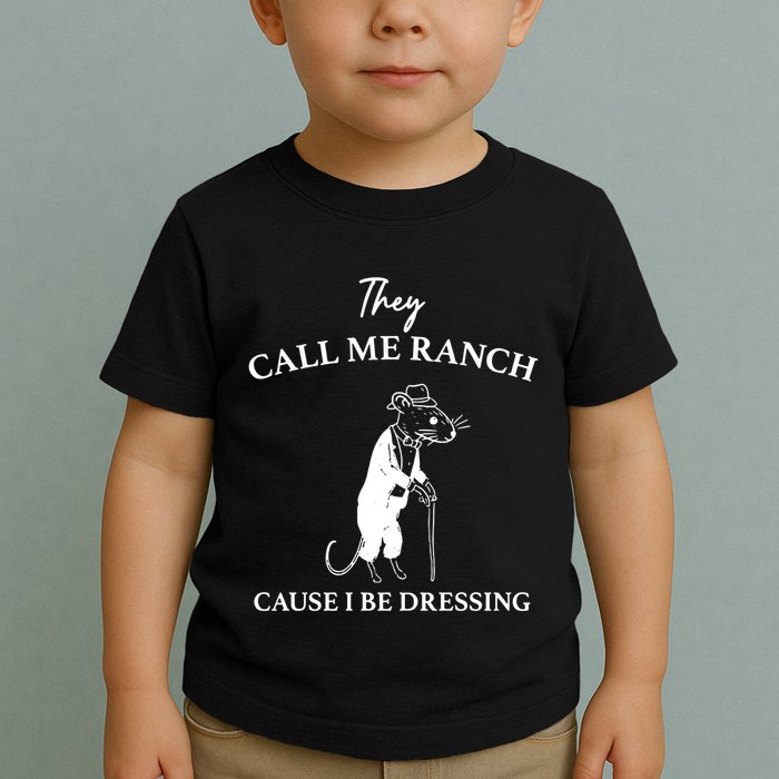 They Call Me Ranch Cause I Be Dressing Meme Toddler T-Shirt
