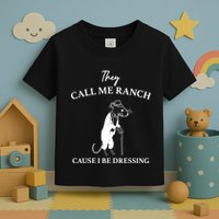 They Call Me Ranch Cause I Be Dressing Meme Toddler T-Shirt