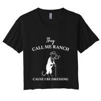 They Call Me Ranch Cause I Be Dressing Meme Women's Crop Top Tee
