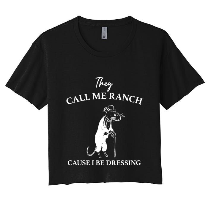 They Call Me Ranch Cause I Be Dressing Meme Women's Crop Top Tee