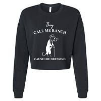 They Call Me Ranch Cause I Be Dressing Meme Cropped Pullover Crew