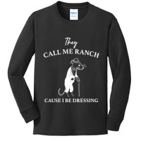 They Call Me Ranch Cause I Be Dressing Meme Kids Long Sleeve Shirt