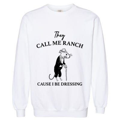They Call Me Ranch Cause I Be Dressing Meme Garment-Dyed Sweatshirt