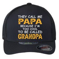 They Call Me Papa Because Im Too Cool To Be Grandpa Flexfit Unipanel Trucker Cap