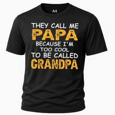 They Call Me Papa Because Im Too Cool To Be Grandpa Performance Shirt