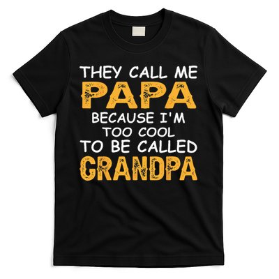 They Call Me Papa Because Im Too Cool To Be Grandpa T-Shirt